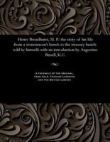 Henry Broadhurst, M. P.: the story of his life from a stonemason's bench to the treasury bench: told by himself; with an introduction by Augustine Birrell, K.C.