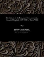 The History of the Romeward Movement in the Church of England, 1833-1864: by Walter Walsh
