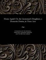 Home Again!: Or, the Lieutenant's Daughters, a Domestic Drama, in Three Acts