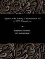 Injustice in the Working of the Education Act of 1870. A Speech, etc.