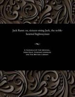 Jack Rann: or, sixteen-string Jack, the noble-hearted highwayman