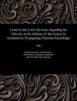 Letter to the Lord Advocate, regarding the Schools on the Scheme of the Society in Scotland for Propagating Christian Knowledge