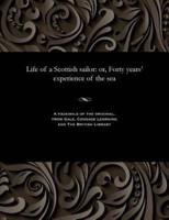 Life of a Scottish sailor: or, Forty years' experience of the sea