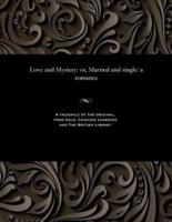 Love and Mystery: or, Married and single: a romance