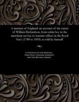 A mariner of England: an account of the career of William Richardson, from cabin boy in the merchant service to warrant officer in the Royal Navy (1780 to 1819): as told by himself
