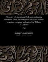 Memoirs of Alexander Bethune: embracing selections from his correspondence and literary remains: compiled and edited by William M'Combie