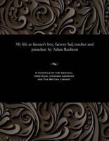 My life as farmer's boy, factory lad, teacher and preacher: by Adam Rushton
