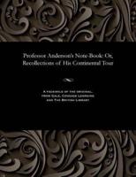 Professor Anderson's Note-Book: Or, Recollections of His Continental Tour