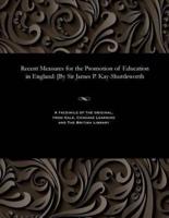 Recent Measures for the Promotion of Education in England: [By Sir James P. Kay-Shuttleworth