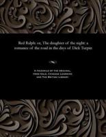 Red Ralph: or, The daughter of the night: a romance of the road in the days of Dick Turpin