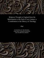 Religious Thought in England from the Reformation to the End of Last Century: a Contribution to the History of Theology