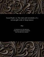 Susan Hoply: or, The trials and vicissitudes of a servant girl: a tale of deep interest