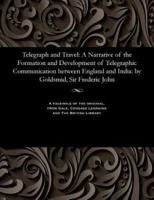 Telegraph and Travel: A Narrative of the Formation and Development of Telegraphic Communication between England and India: by Goldsmid, Sir Frederic John