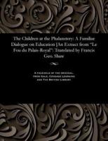 The Children at the Phalanstery: A Familiar Dialogue on Education [An Extract from "Le Fou du Palais-Royal": Translated by Francis Geo. Shaw