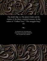 The death ship: or, The pirate's bride and the maniac of the deep: a nautical romance: by the author of "Gallant Tom," "The smuggler king," etc