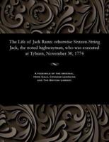 The Life of Jack Rann: otherwise Sixteen-String Jack, the noted highwayman, who was executed at Tyburn, November 30, 1774