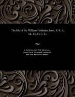 The life of Sir William Fairbairn, bart., F. R. S., LL. D., D. C. L.: