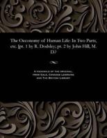 The Oeconomy of Human Life: In Two Parts, etc. [pt. 1 by R. Dodsley; pt. 2 by John Hill, M. D.?