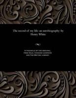 The record of my life: an autobiography: by Henry White