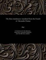 The three musketeers: translated from the French of Alexandre Dumas
