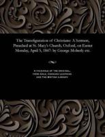 The Transfiguration of Christians: A Sermon, Preached at St. Mary's Church, Oxford, on Easter Monday, April 5, 1847: by George Moberly etc.