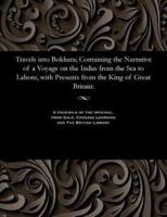 Travels into Bokhara; Containing the Narrative of a Voyage on the Indus from the Sea to Lahore, with Presents from the King of Great Britain: