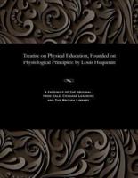 Treatise on Physical Education, Founded on Physiological Principles: by Louis Huquenin