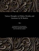 Various Thoughts on Politics, Morality, and Literature: by W. Burdon