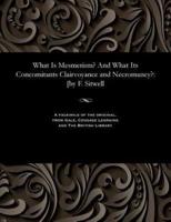 What Is Mesmerism? And What Its Concomitants Clairvoyance and Necromancy?: [by F. Sitwell