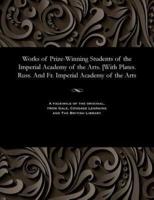 Works of Prize-Winning Students of the Imperial Academy of the Arts. [With Plates. Russ. And Fr. Imperial Academy of the Arts