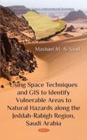 Using Space Techniques and GIS to Identify Vulnerable Areas to Natural Hazards Along the Jeddah-Rabigh Region, Saudi Arabia