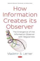 How Information Creates Its Observer