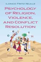 Psychology of Religion, Violence, and Conflict Resolution