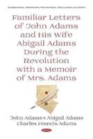 Familiar Letters of John Adams and His Wife Abigail Adams During the Revolution