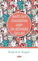 Health Care Consolidation Under the Affordable Care Act