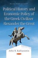 Political History and Economic Policy of the Greek Civilizer Alexander the Great