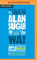 The Unauthorized Guide to Doing Business the Alan Sugar Way