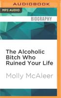 The Alcoholic Bitch Who Ruined Your Life