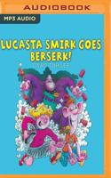 Lucasta Smirk Goes Beserk!