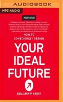 How to Consciously Design Your Ideal Future