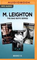 M. Leighton the Bad Boys Series: Books 1-3