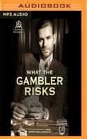 What the Gambler Risks