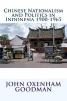 Chinese Nationalism and Politics in Indonesia 1900-1965