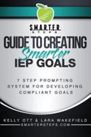 S.M.A.R.T.E.R. STEPS(TM) GUIDE TO CREATING Smarter IEP GOALS
