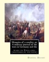 Memoirs of a Cavalier, Or, a Military Journal of the Wars in Germany and The