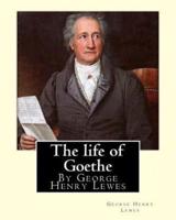 The Life of Goethe, by George Henry Lewes