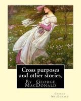 Cross Purposes and Other Stories, by George MacDonald