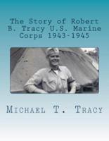 The Story of Robert B. Tracy U.S. Marine Corps 1943-1945