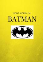 Don't Worry I'm Batman