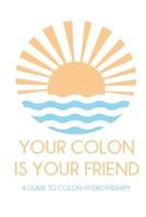 Your Colon Is Your Friend